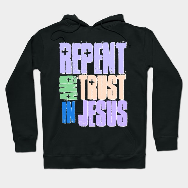 Repent and Trust Jesus Hoodie by AlondraHanley